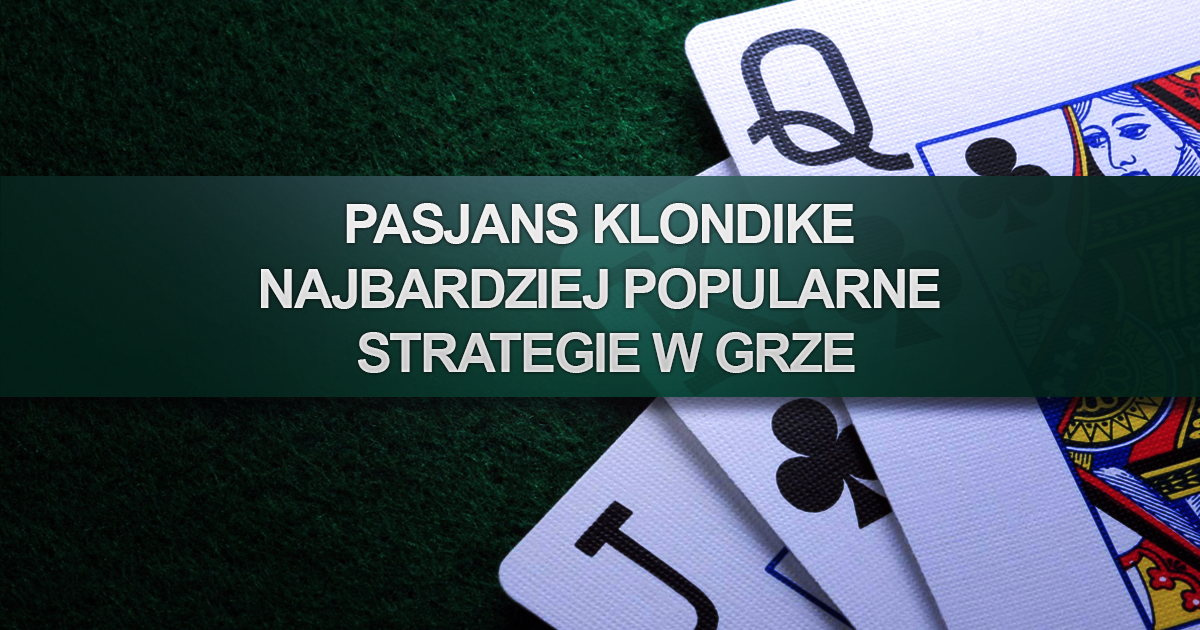 Pasjans Klondike – najbardziej popularne strategie w grze
